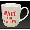 Wait Till I Tell Ya Things Irish Gift Mug Wait Till I Tell Ya Things Irish Gift Mug