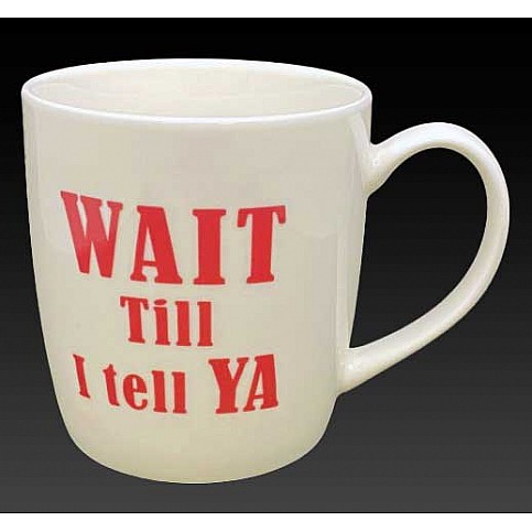Wait Till I Tell Ya Things Irish Gift Mug Wait Till I Tell Ya Things Irish Gift Mug