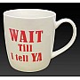Wait Till I Tell Ya Things Irish Gift Mug